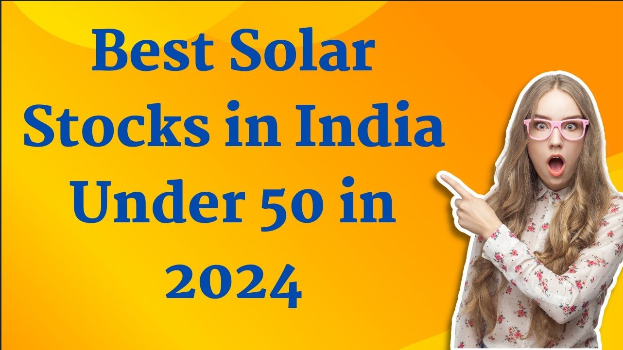 Best Solar Stocks In India Under 50 In 2024 My Finasophy